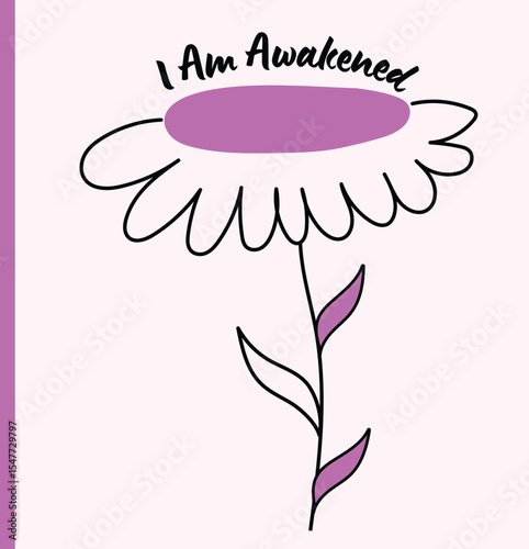 A minimalist and hand-drawn style vector illustration featuring a whimsical flower with purple accents, paired with the empowering phrase "I Am Awakened." Ideal for inspirational posters, social media