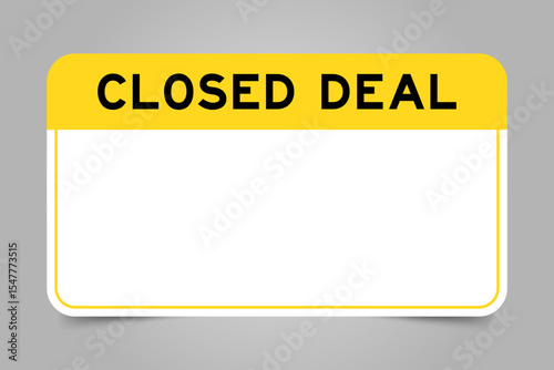 Label banner that have yellow headline with word closed deal and white copy space, on gray background