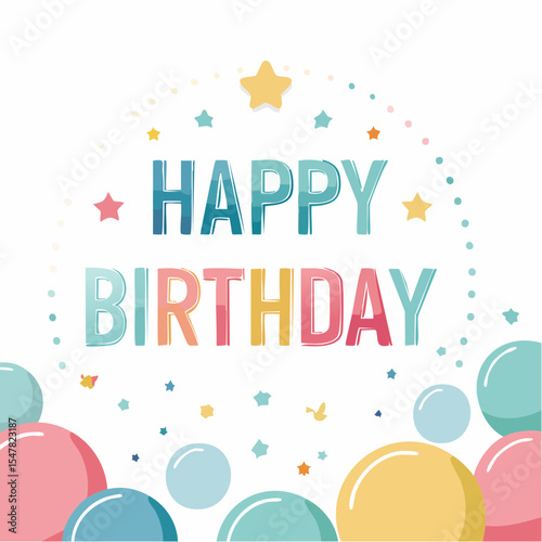 Festive Birthday Celebration: A vibrant and cheerful design spells out "Happy Birthday," surrounded by colorful balloons, stars, and confetti, setting the tone for a joyous celebration.