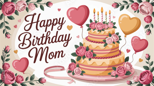 happy birthday mom greeting card with decorated cake, roses, heart balloons, pink floral border, and candles in romantic design