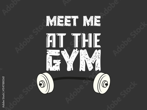 Meet me at the gym bold fitness typography t shirt design for workout enthusiasts