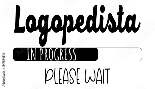 Logopedista in progress please wait with loading bar. Funny and motivational image for speech therapists in training.