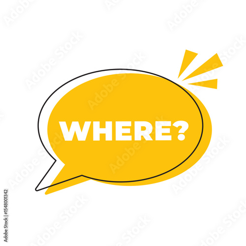 WHERE word inside speech bubble. Communication dialog bubble containing the word where