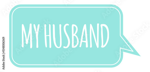 Light blue speech bubble with rounded corners and white border containing the handwritten words my husband expressing love and affection for family member