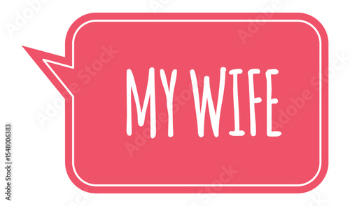 Handwritten text reading my wife in elegant white, placed within a red speech bubble featuring rounded corners and a white border, set against a clean white background