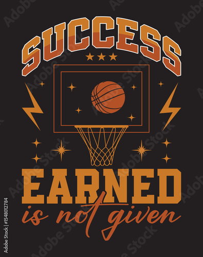 Success earned is not given. Basketball quotes T-shirt design.