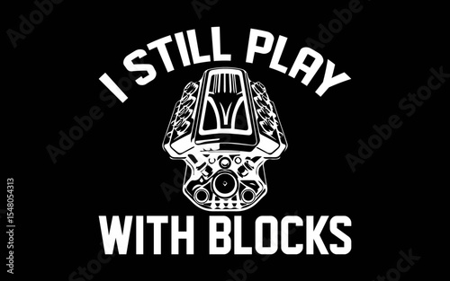 I Still Play With Blocks Racing Shirt t-shirt quotes svg design