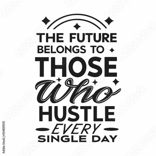 The future belongs to those who hustle every single day, typography t-shirt design