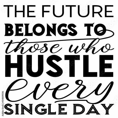 The future belongs to those who hustle every single day, typography t-shirt design