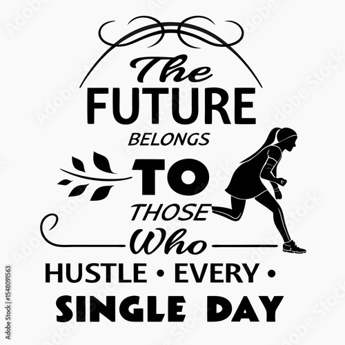The future belongs to those who hustle every single day, typography t-shirt design