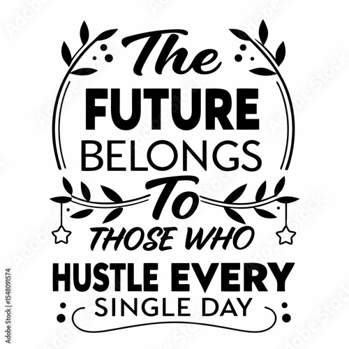 The future belongs to those who hustle every single day, typography t-shirt design