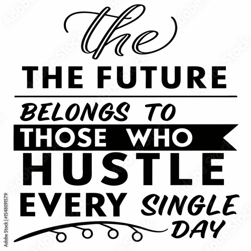 The future belongs to those who hustle every single day, typography t-shirt design