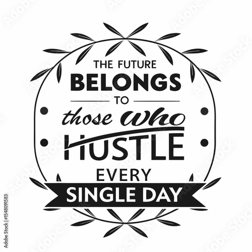 The future belongs to those who hustle every single day, typography t-shirt design