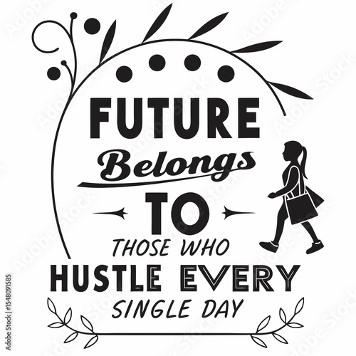 The future belongs to those who hustle every single day, typography t-shirt design