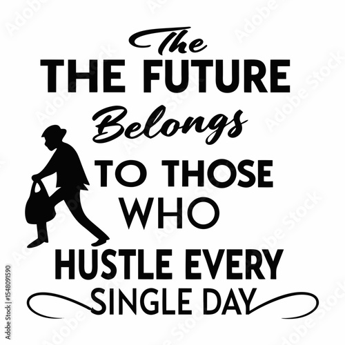 The future belongs to those who hustle every single day, typography t-shirt design