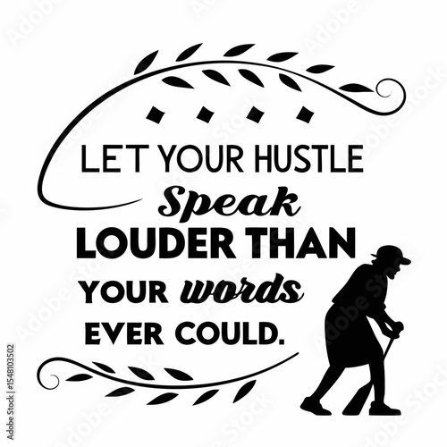 A motivational typography t-shirt design, Let your hustle speak louder than your words ever could