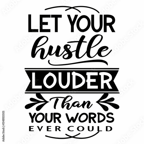 A motivational typography t-shirt design, Let your hustle speak louder than your words ever could