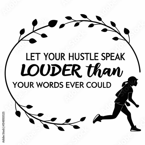 A motivational typography t-shirt design, Let your hustle speak louder than your words ever could