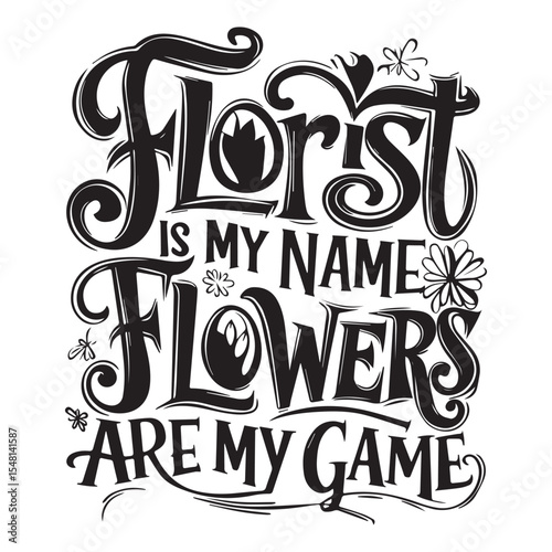 FLORIST IS MY NAME FLOWERS  Graphic Design For FLOTIST Lovers.eps