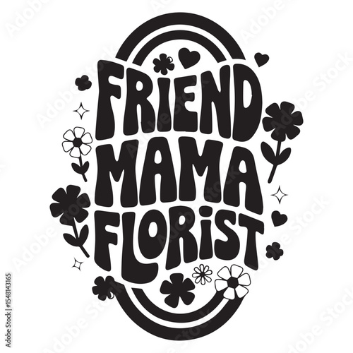 FRIEND MAMA FLORIST  Graphic Design For FLOTIST Lovers.eps