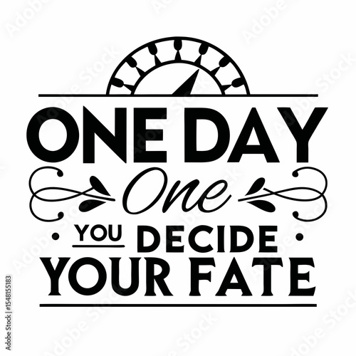 A motivational typography t-shirt design, One day or day one — you decide your fate