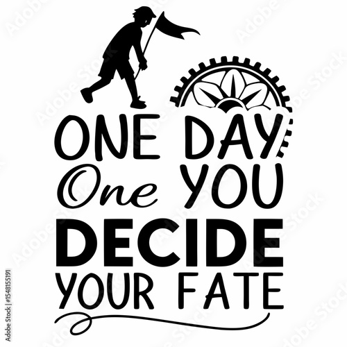 A motivational typography t-shirt design, One day or day one — you decide your fate