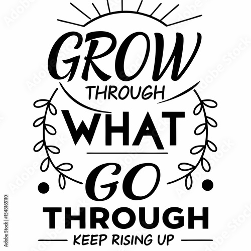 A motivational typography t-shirt design, Grow through what you go through — keep rising up