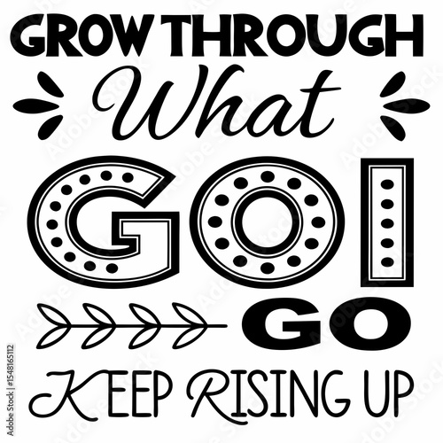 A motivational typography t-shirt design, Grow through what you go through — keep rising up