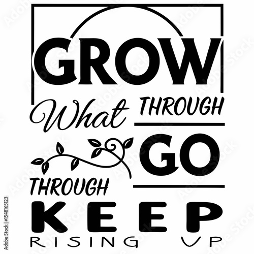 A motivational typography t-shirt design, Grow through what you go through — keep rising up