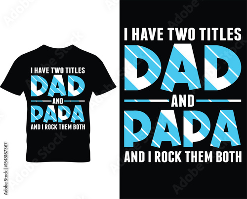 I have two titles dad and papa and I rock them both father’s day t-shirt design 