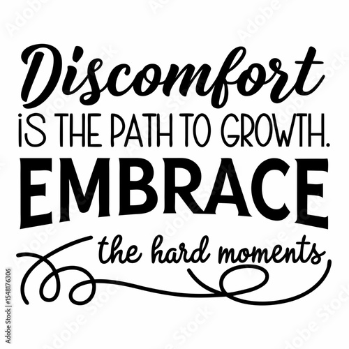 A motivational typography t-shirt design, Discomfort is the path to growth. Embrace the hard moments