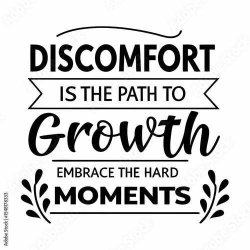 A motivational typography t-shirt design, Discomfort is the path to growth. Embrace the hard moments