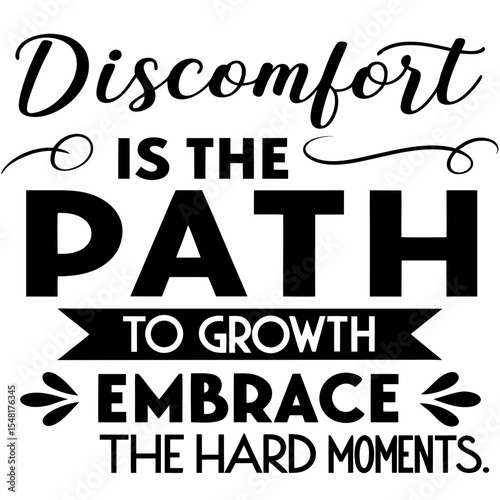 A motivational typography t-shirt design, Discomfort is the path to growth. Embrace the hard moments