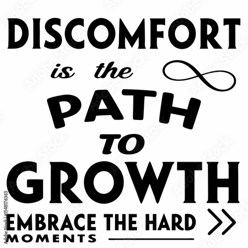 A motivational typography t-shirt design, Discomfort is the path to growth. Embrace the hard moments