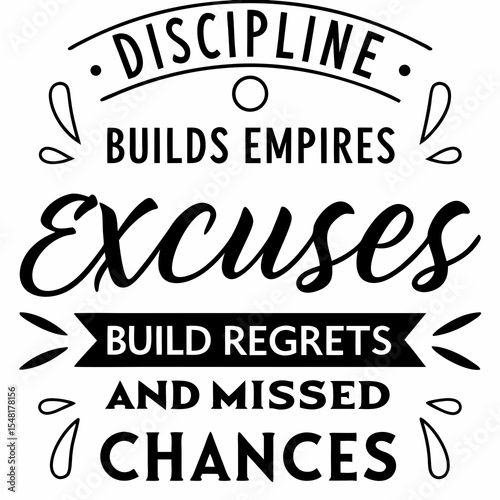 A motivational typography t-shirt design, Discipline builds empires. Excuses build regrets and missed chances