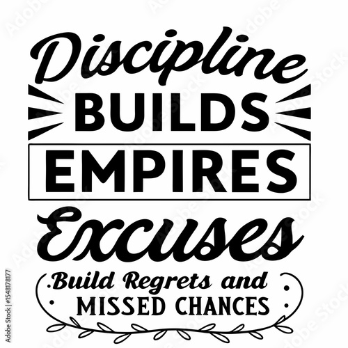 A motivational typography t-shirt design, Discipline builds empires. Excuses build regrets and missed chances