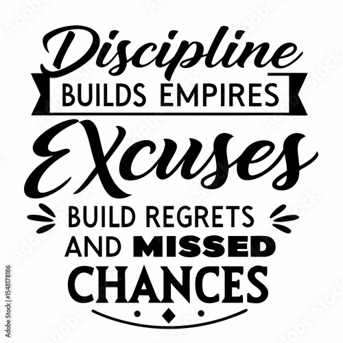 A motivational typography t-shirt design, Discipline builds empires. Excuses build regrets and missed chances