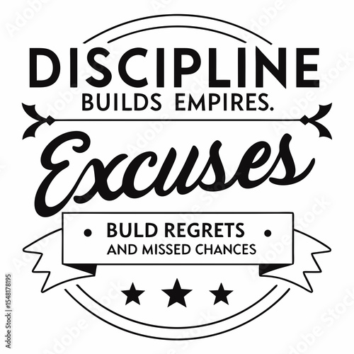 A motivational typography t-shirt design, Discipline builds empires. Excuses build regrets and missed chances