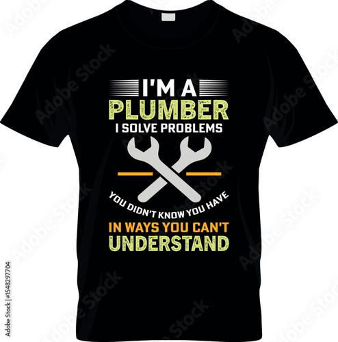 I'm a plumber i solve problems T shirt design