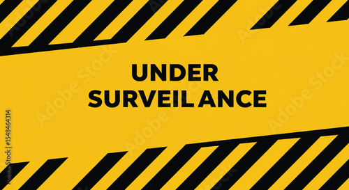 Surveillance Alert: A bold graphic, signaling vigilance with stark black and yellow diagonal stripes, declares "UNDER SURVEILLANCE," capturing a sense of security consciousness.