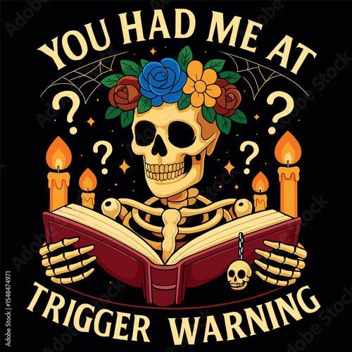 Dark Romance Had Me at Trigger Warning Skeleton Book Reader 