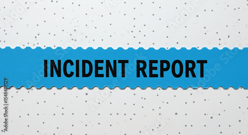 Incident Report: Clear blue banner with the words "INCIDENT REPORT" against a textured background, emphasizing the importance of documenting and analyzing unexpected events. 