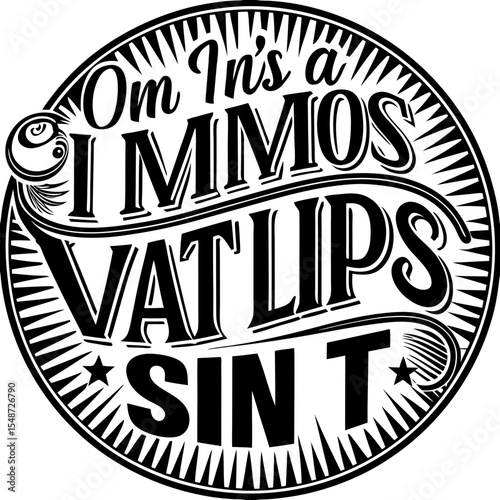 Vintage Typographic Design: "Om In's a I MMOS VAT LIPS SINT" Circular Emblem