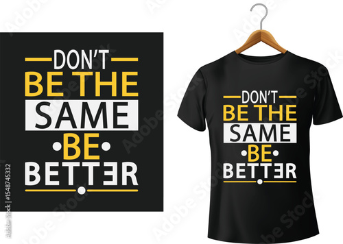 Don't be the same be better inspirational t shirt design against white background