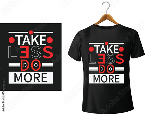 Inspiring black t-shirt design with motivational quote take less do more in stylish typography