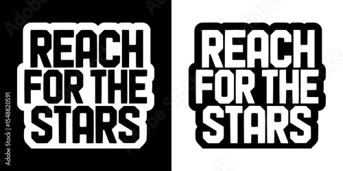 Bold Inspirational Reach For The Stars Motivational Typography Design for Success-Oriented Apparel, Goal-Setting Merchandise, and Achievement-Themed Graphic Content