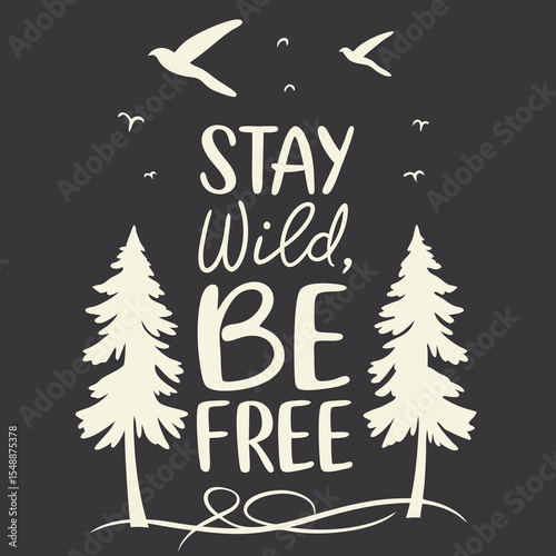 Stay wild be free nature quote graphic design