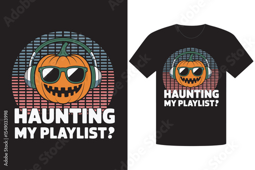 Halloween Pumpkin with Headphones Sunglasses Haunting My Playlist? TShirt Design