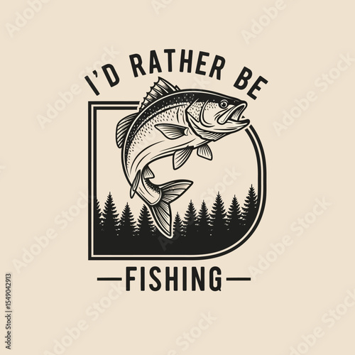 I'd Rather Be Fishing Vintage Fishing Apparel Design