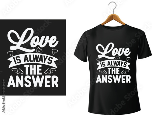 Inspirational typography design featuring love is always the answer on a black t shirt